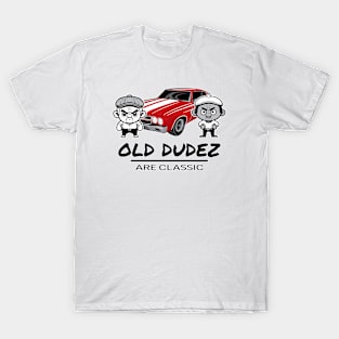 Old Dudez Are Classic - Classic Car T-Shirt